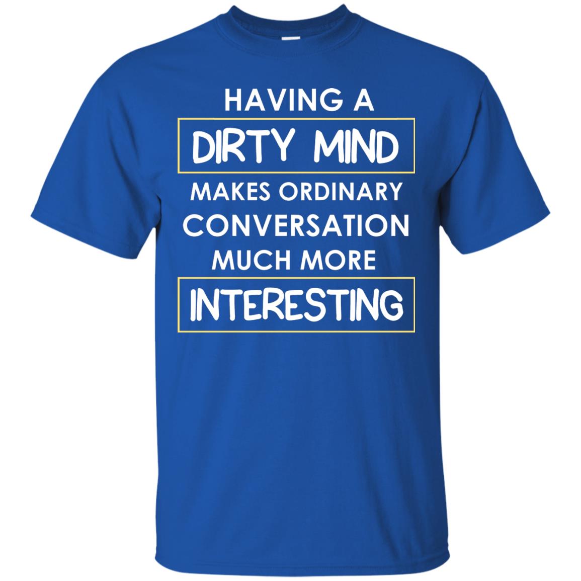 Having A Dirty Mind Makes Ordinary Conversation Much More Interesting Royal