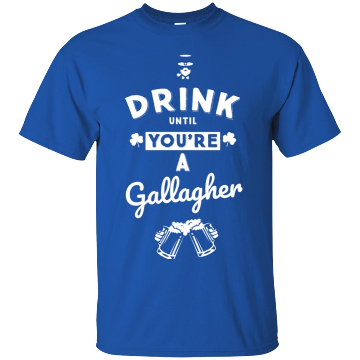 Drink Until Your're A Gallagher Saint Patrick's Day T-shirt Royal