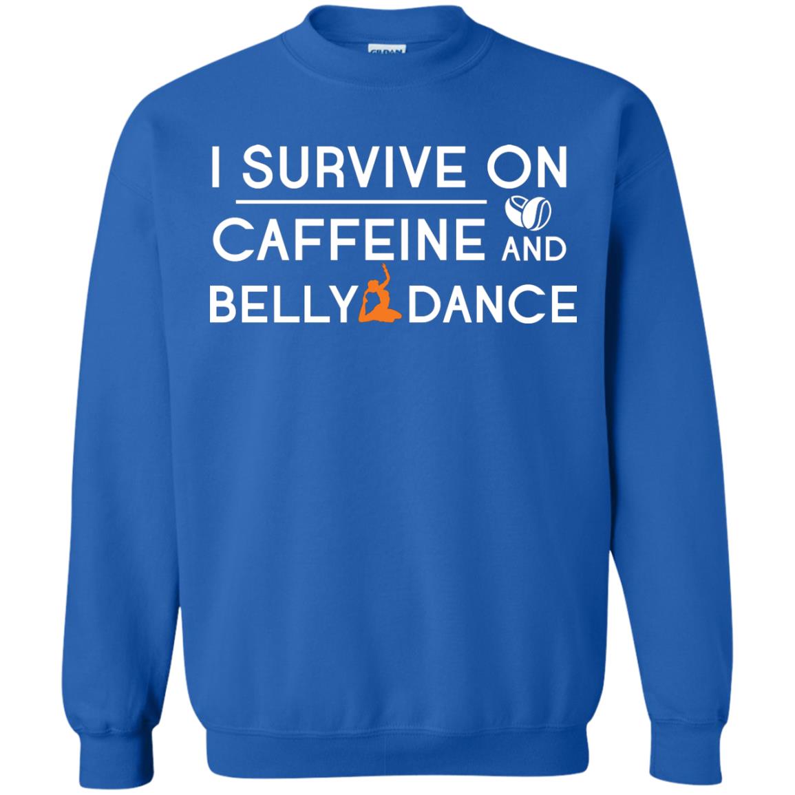 Belly Dancing Lover T-shirt I Survive On Caffeine And Belly Dance Royal