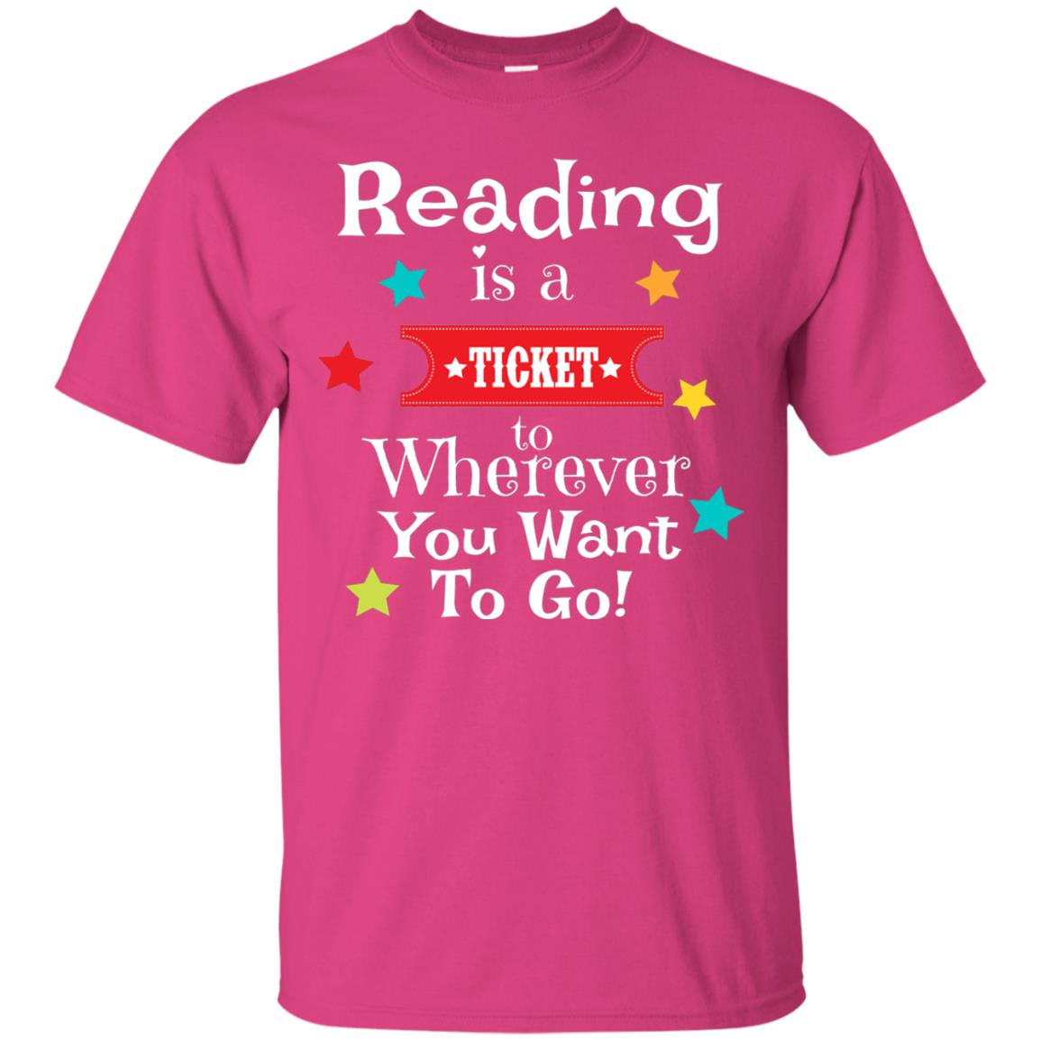 Reading Is A Ticket To Wherever You Want To Go Bookworm T-shirt Heliconia