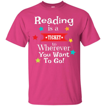 Reading Is A Ticket To Wherever You Want To Go Bookworm T-shirt Heliconia
