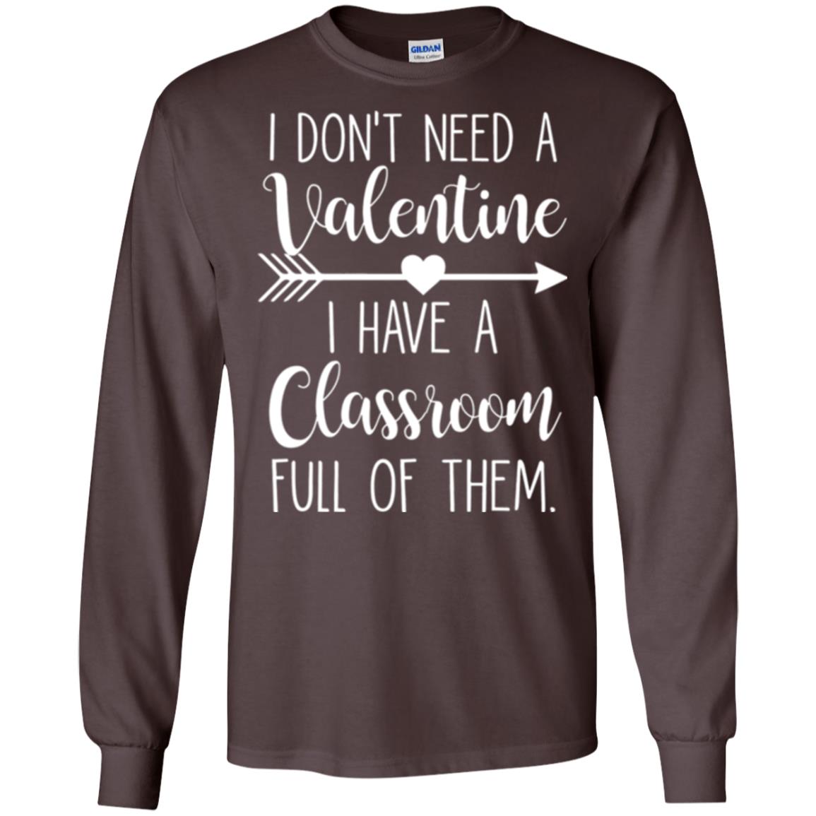 Teacher T-shirt I Don_t Need A Valentine I Have Classroom Full Of Them Dark Chocolate