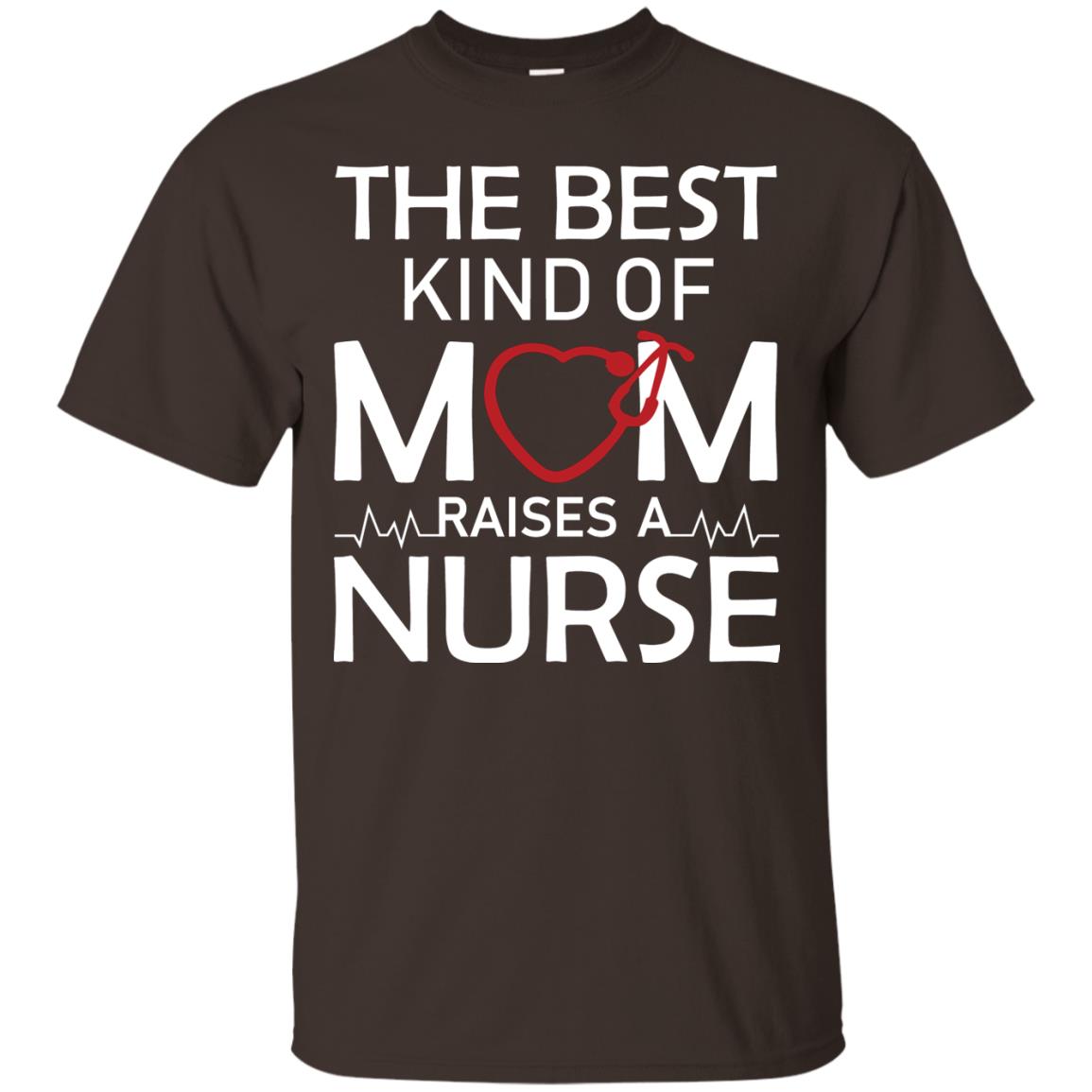 The Best Kind Of Mom Raises A Nurse Mom Of Nurse Shirt Dark Chocolate