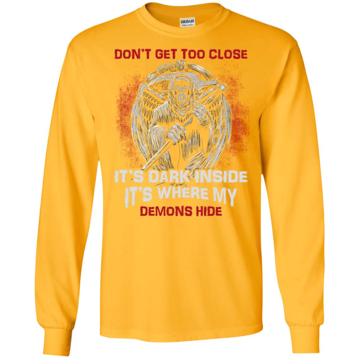 Don_t Get Too Close It_s Dark Inside It_s Where My Demons Hide Shirt Gold