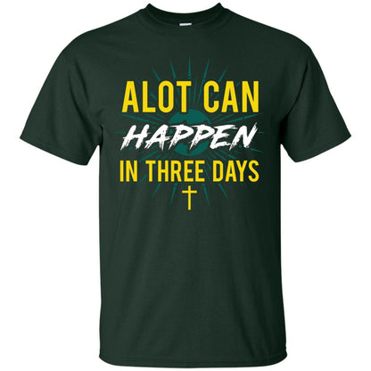 Alot Can Happen In Three Days Christian T-shirt For Easter Day Forest