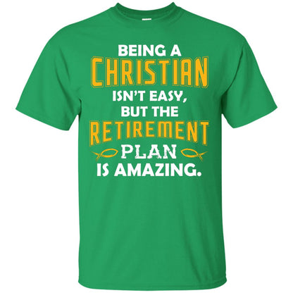 Being A Christian Isn’t Easy But The Retirement Plan Is Amazing Christian Shirt For Retired Men Irish Green