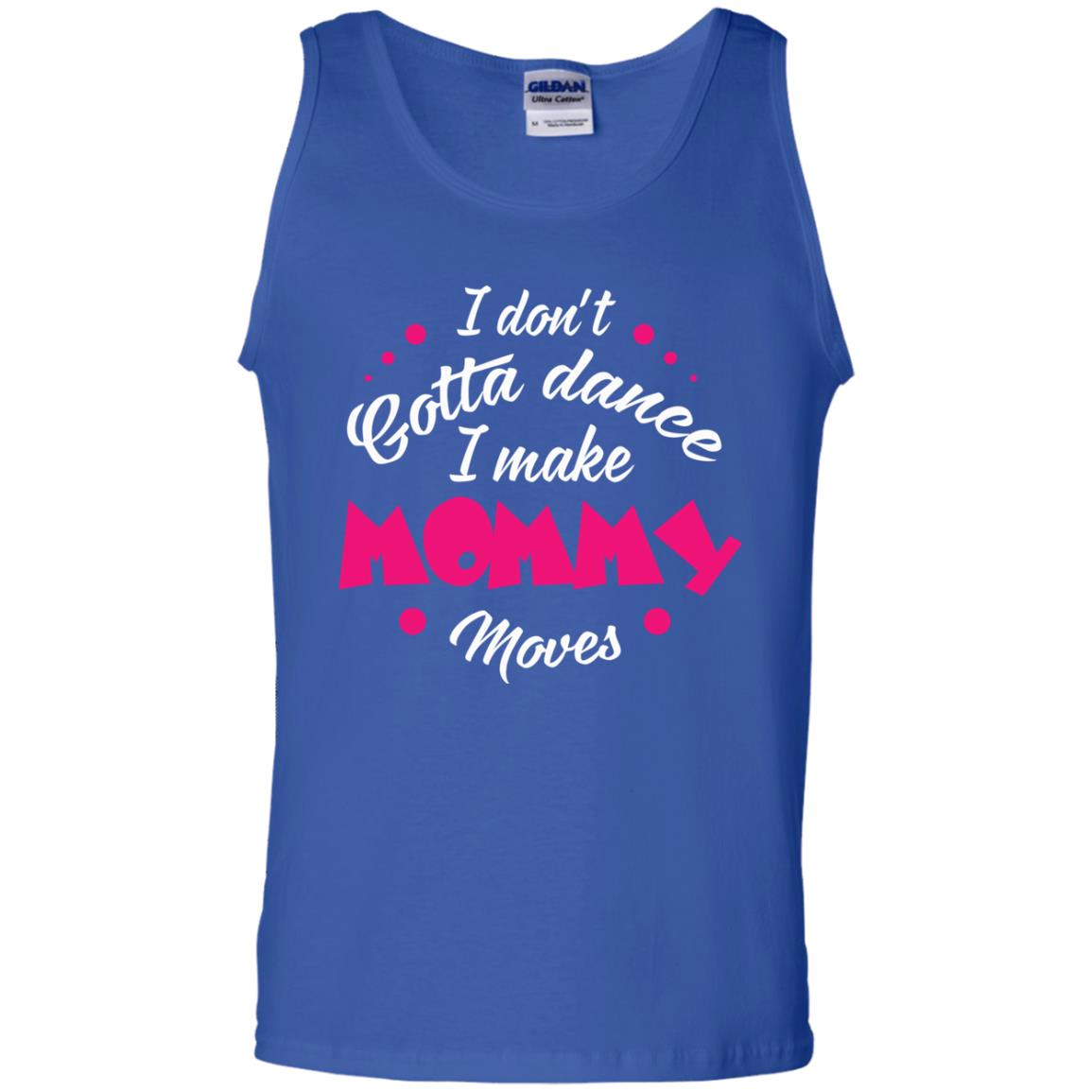 Dancing Mom T-shirt I Don_t Gotta Dance I Make Mommy Moves Mom Royal