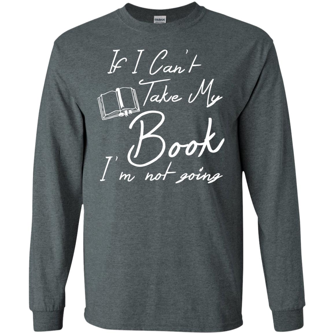 Bookworm T-shirt If I Can't Take My Book I'm Not Going Dark Heather