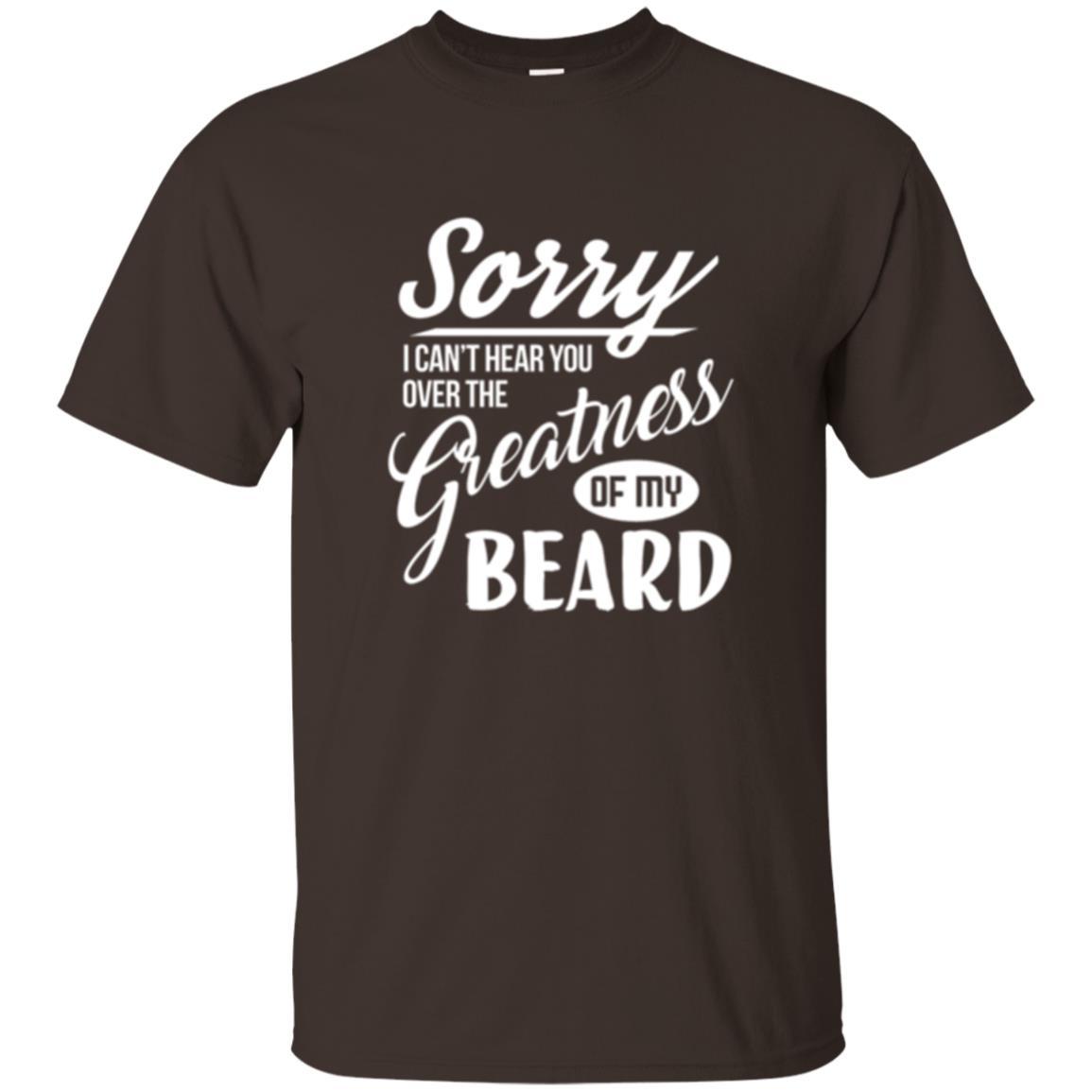 Bread Man T-shirt Sorry I Cant Hear You Over The Greatness Of My Beard Dark Chocolate