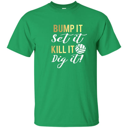 Bump It Set It Kill It Dig It Volleyball Lover T-shirt Irish Green