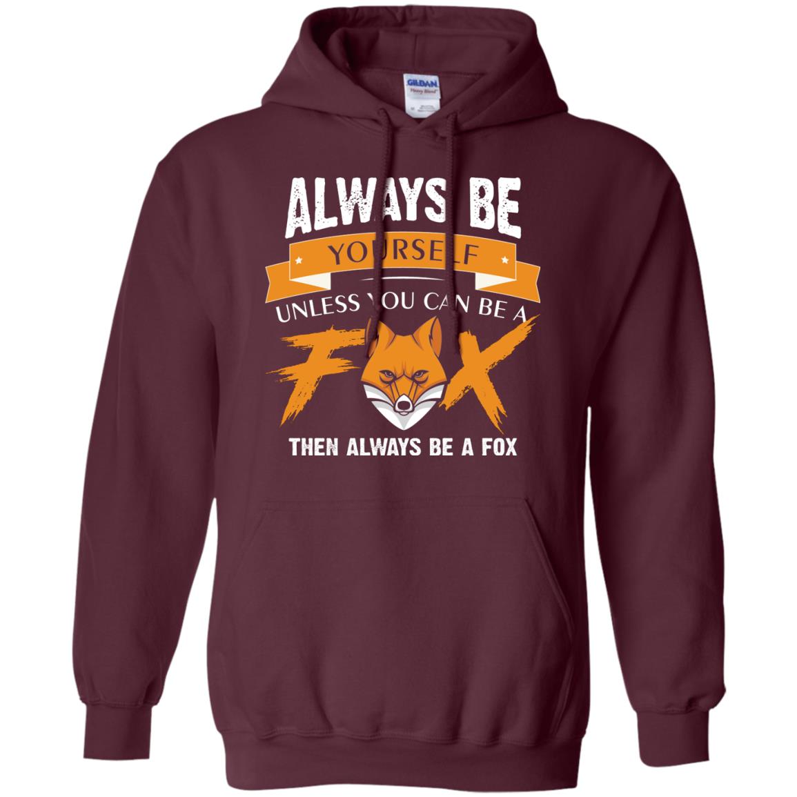 Always Be Yourself Unless You Can Be A Fox Gift Shirt For Fox Lover Maroon