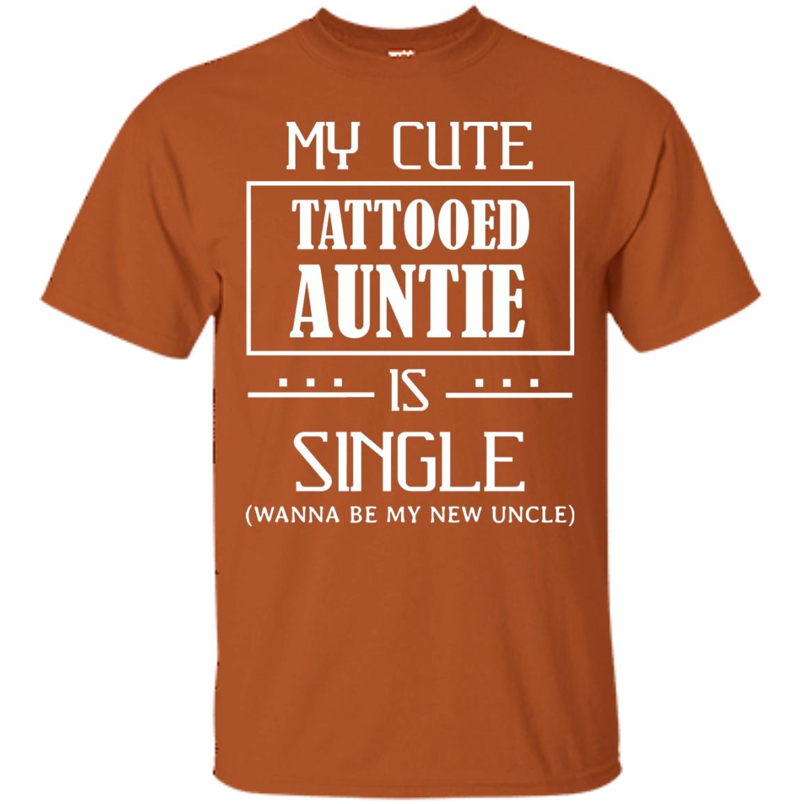 My Cute Tattooed Auntie Is Single Wanna Be My New Uncle Shirt Texas Orange
