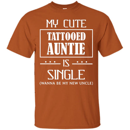 My Cute Tattooed Auntie Is Single Wanna Be My New Uncle Shirt Texas Orange