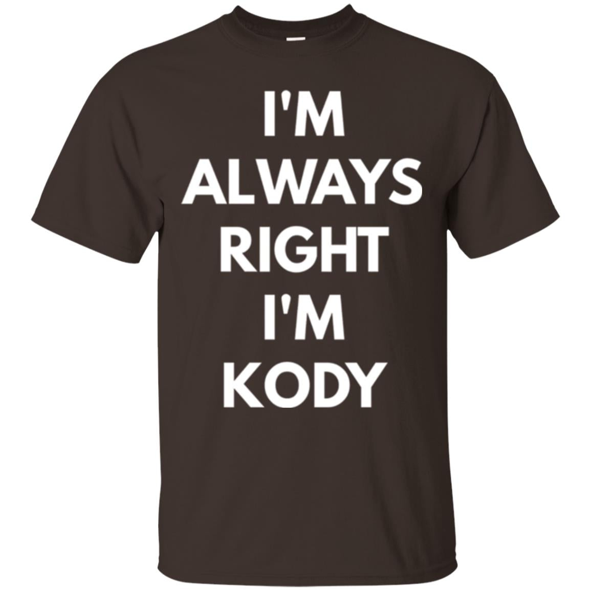 I_m Always Right I_m Kody T-shirt Dark Chocolate