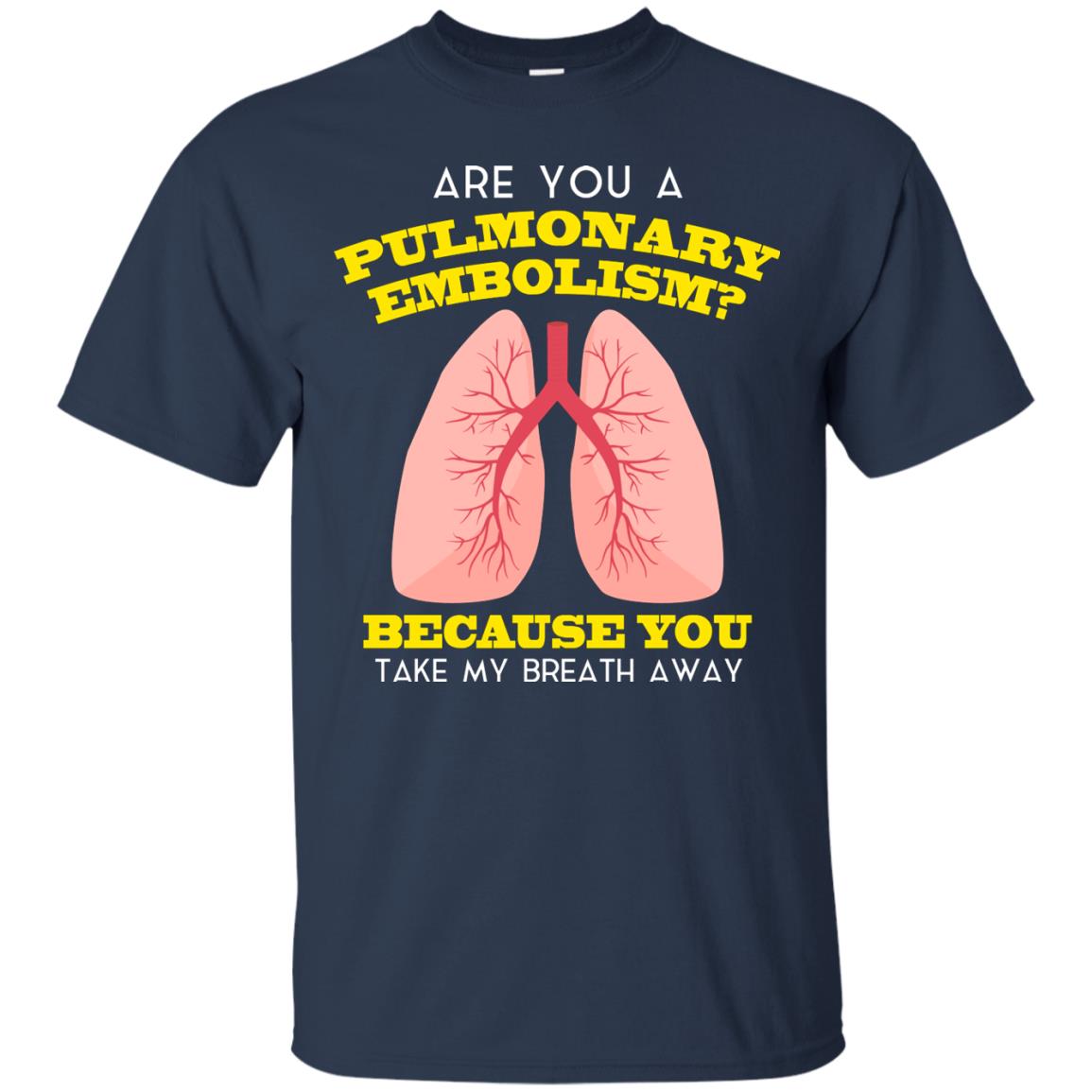 Are You A Pulmonary Embolism Funny Saying Shirt For Nurse Navy