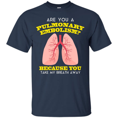 Are You A Pulmonary Embolism Funny Saying Shirt For Nurse Navy