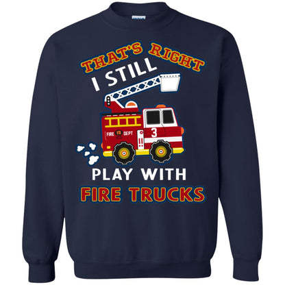 That's Right I Still Play With Fire Trucks Shirt For Mens Womens Navy