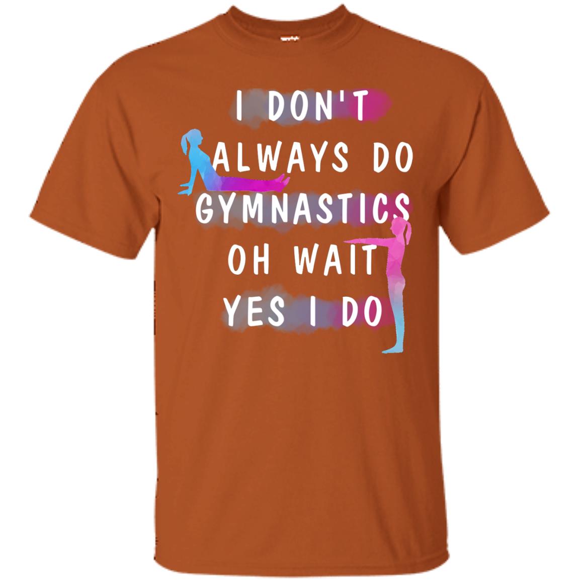 I Don't Always Do Gymnastics National Gymnastics Day Shirt Texas Orange