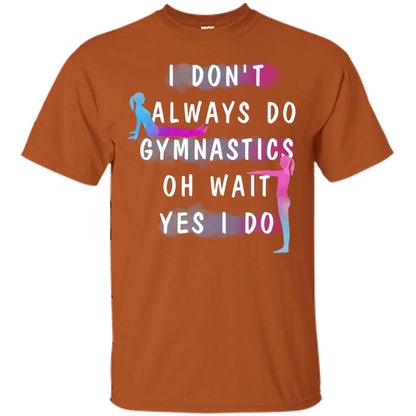 I Don't Always Do Gymnastics National Gymnastics Day Shirt Texas Orange