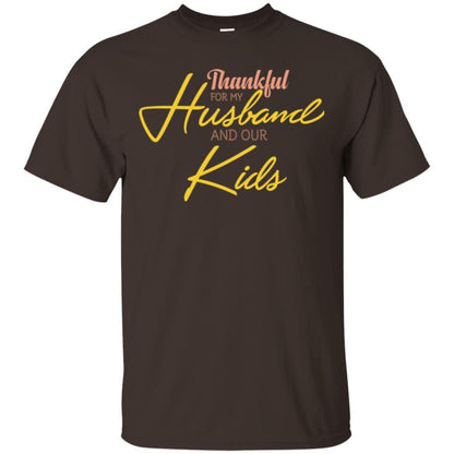 Wife T-shirt Thankful For My Husband And Our Kids Dark Chocolate