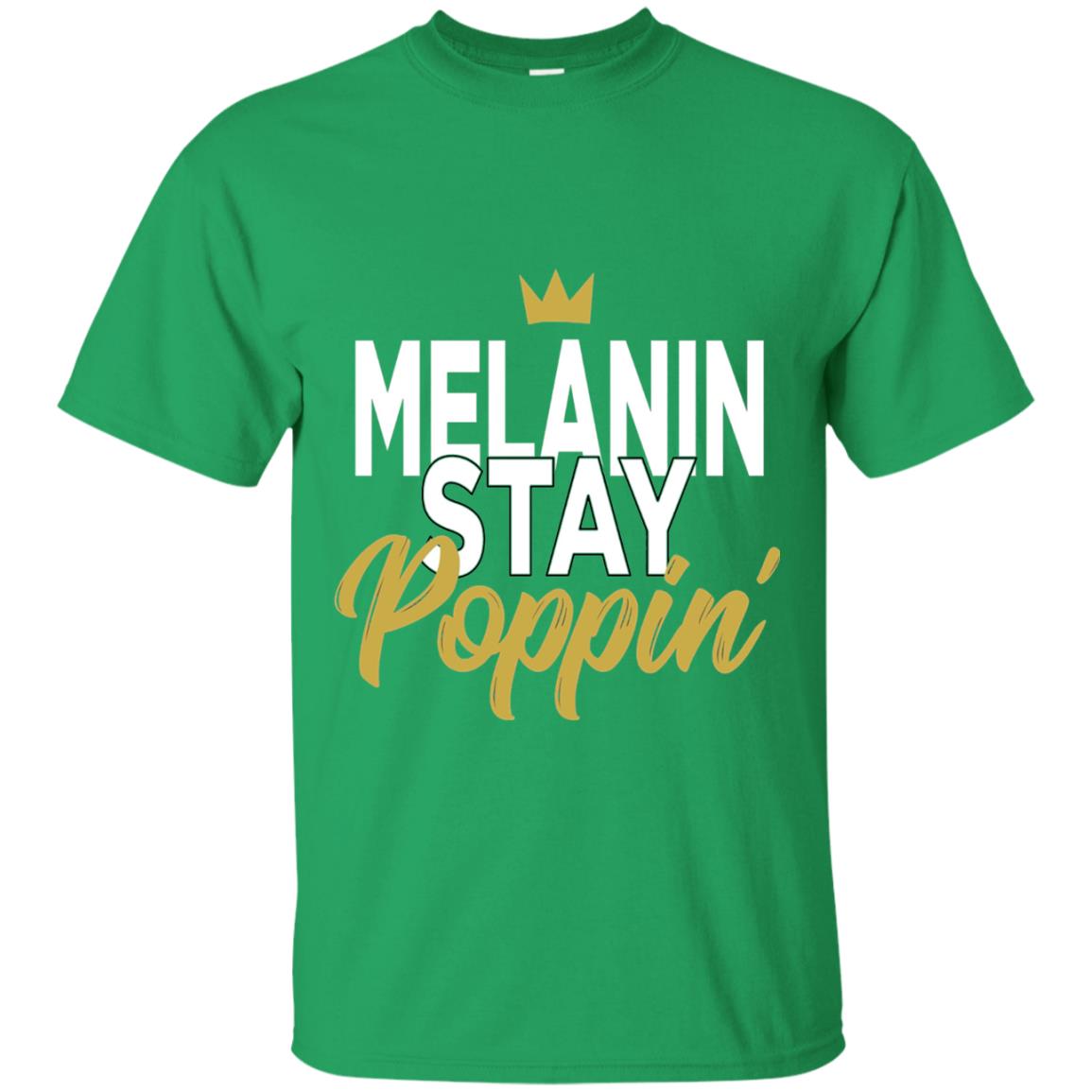 Melanin Stay Poppin Melanin Rich Drippin Melanin T-shirt Irish Green