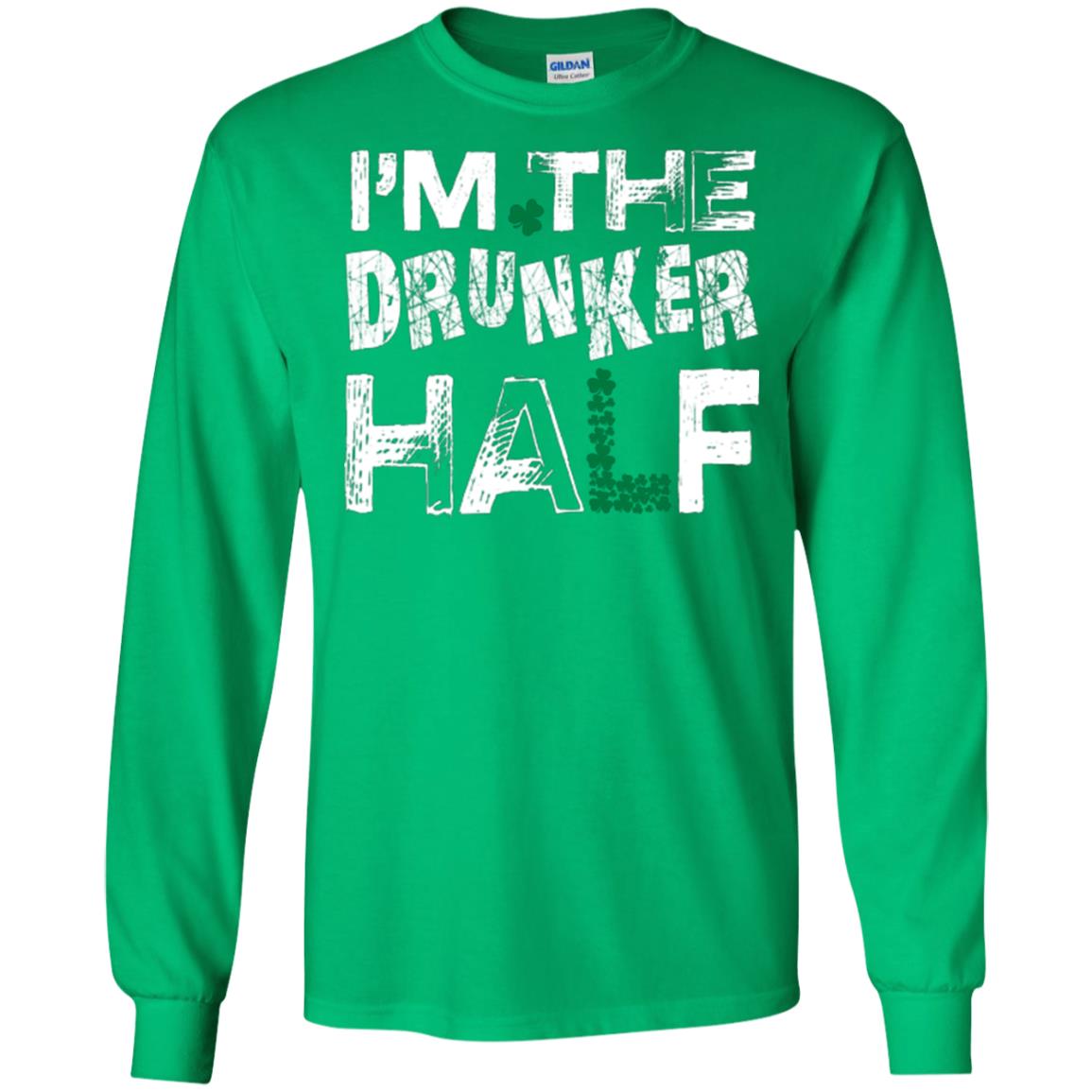 I_m The Drunker Half St. Patrick_s Day T-shirt Irish Green