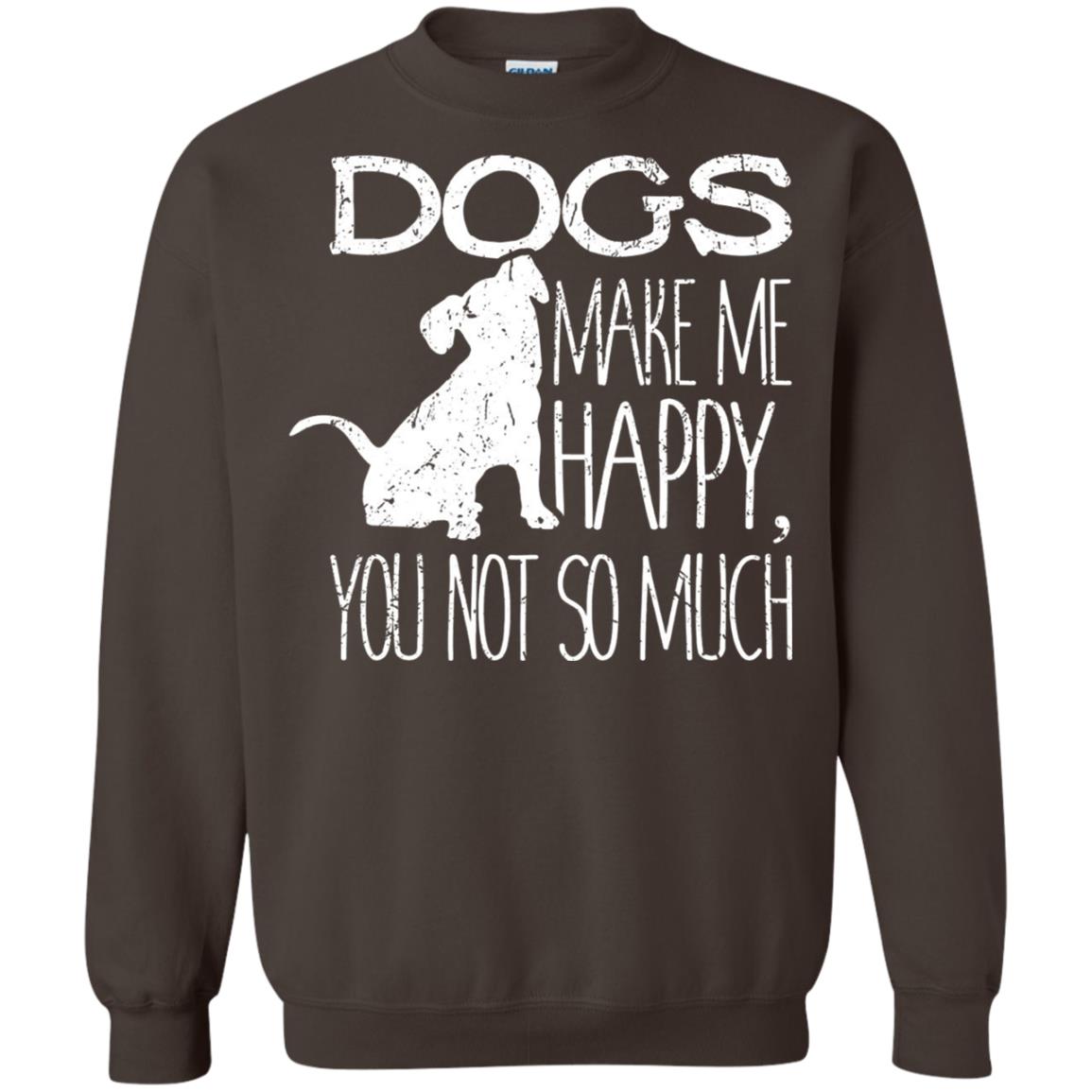Dogs Make Me Happy You Not So Much Puppy Lover T-shirt Dark Chocolate