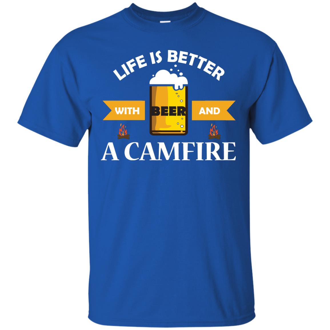 Life Is Better With Beer And A Camfire Shirt Royal