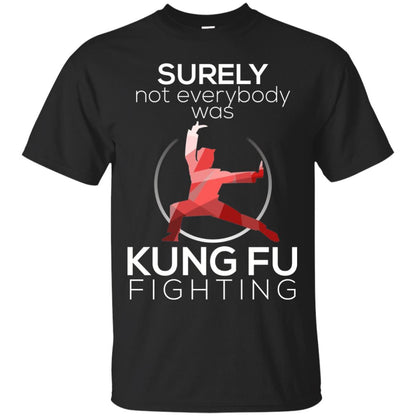 Surely Not Everybody Was Kung Fu Fighting T-shirt Black