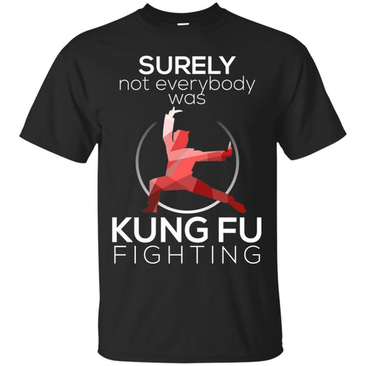 Surely Not Everybody Was Kung Fu Fighting T-shirt Black