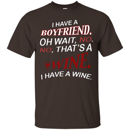 I Have A Boyfriend Oh Wait No It's A Wine Funny Drinking Lovers Shirt Dark Chocolate