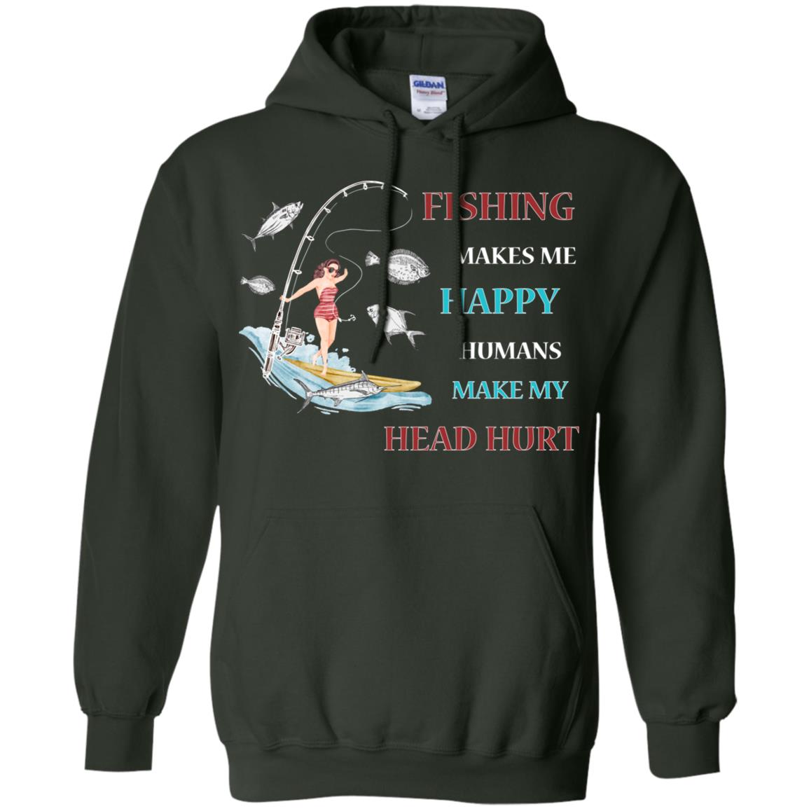 Fishing Make Me Happy Humans Make My Head Hurt Shirt Forest Green