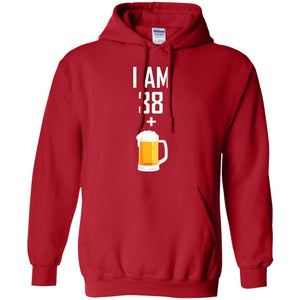 I Am 38 Plus 1 Beer 39th Birthday T-shirtG185 Gildan Pullover Hoodie 8 oz.