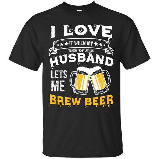 I Love It When My Husband Lets Me Brew Beer Shirt For Wife Black