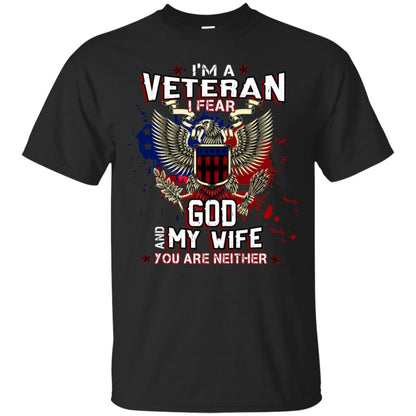 I'm A Veteran I Fear God And My Wife You Are Neither Shirt Black