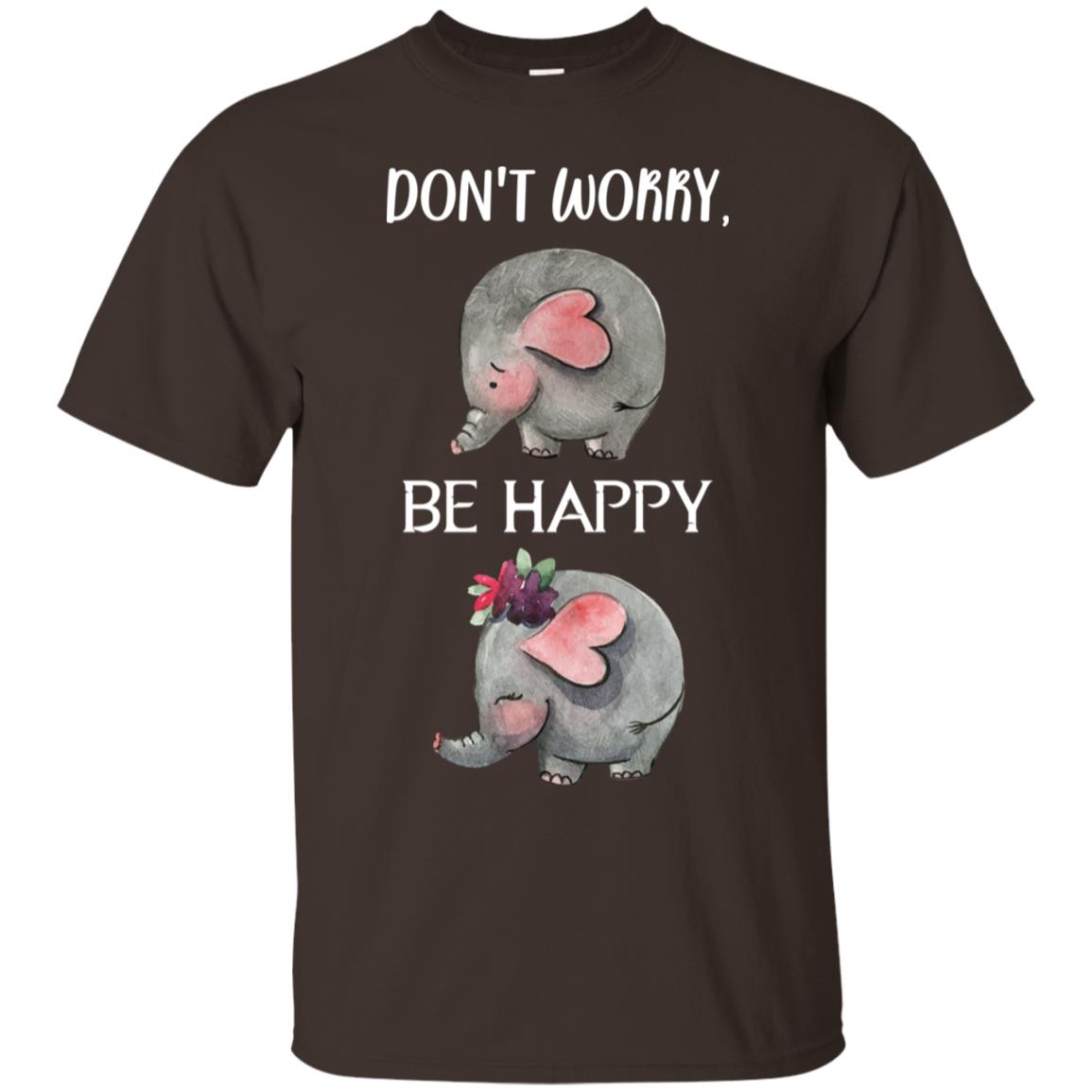Don't Worry Be Happy Elephant Best Quote Shirt Dark Chocolate