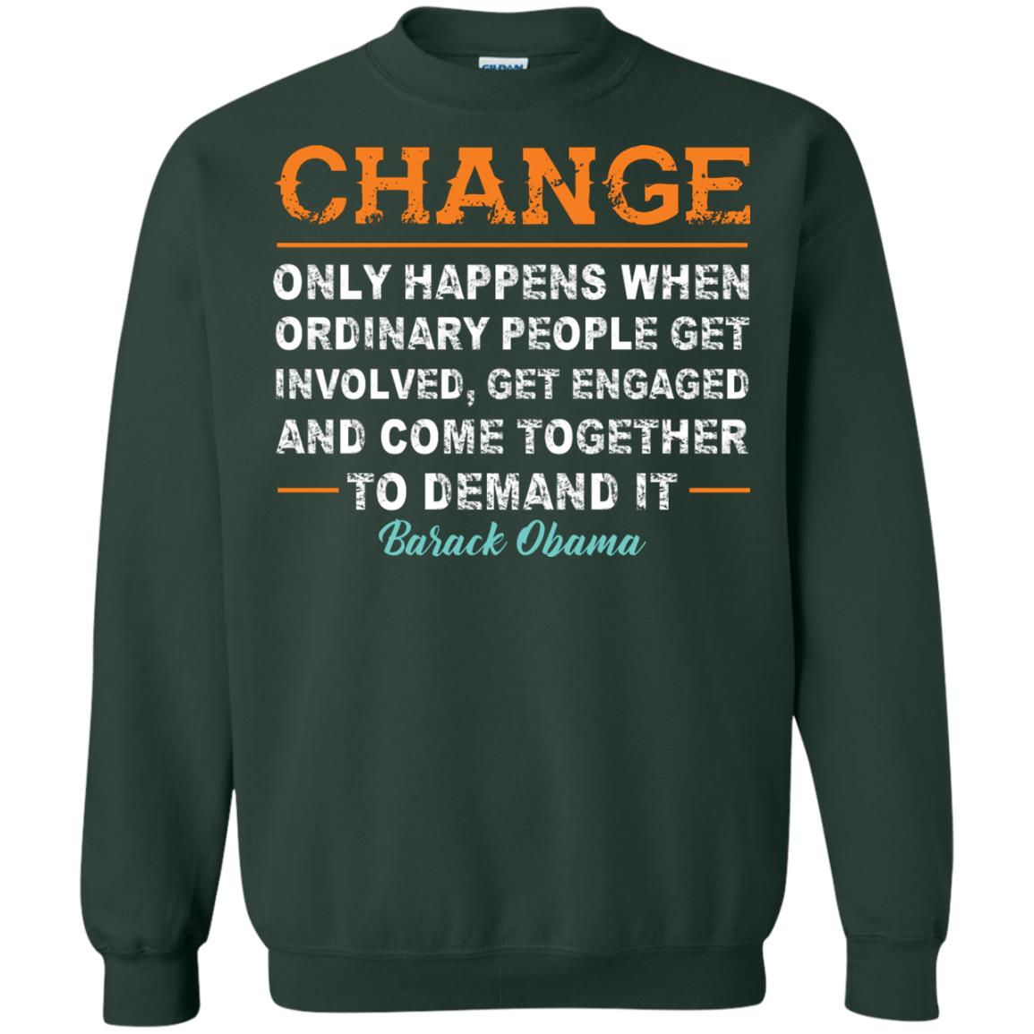 Change Only Happens When Ordinary People Get Involved, Get Engaged And Come Together To Demand It T-shirt Forest Green