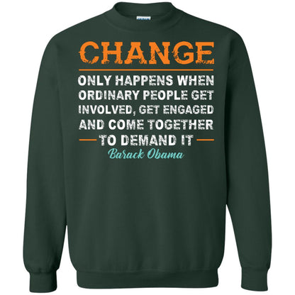 Change Only Happens When Ordinary People Get Involved, Get Engaged And Come Together To Demand It T-shirt Forest Green