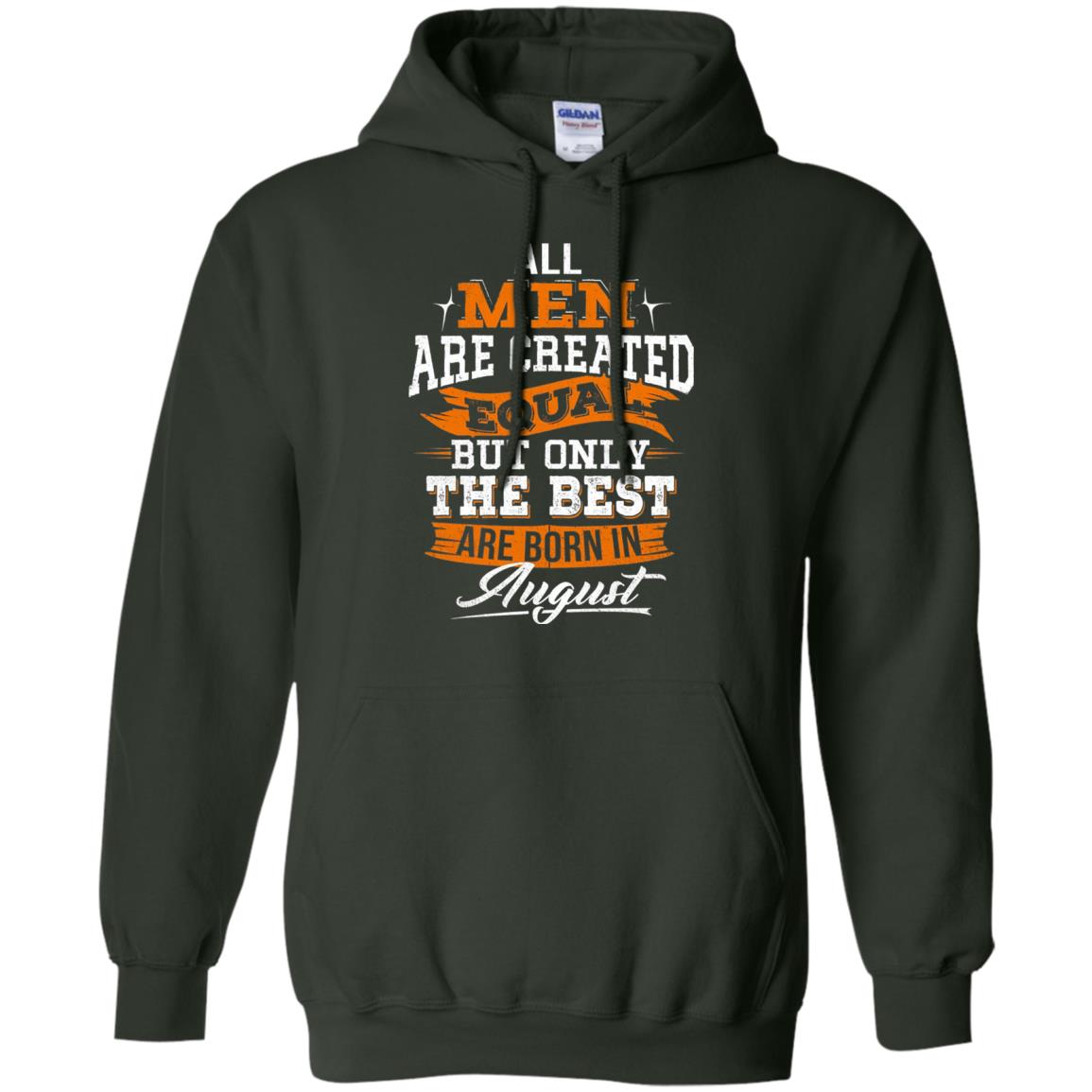 All Men Created Equal But The Best Born In August T-shirt Forest Green