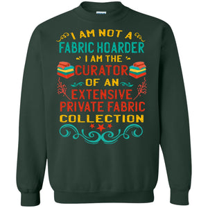 I Am Not Fabric Hoarder I Am The Curator Of An Exensive Private Farbic Collection ShirtG180 Gildan Crewneck Pullover Sweatshirt 8 oz.