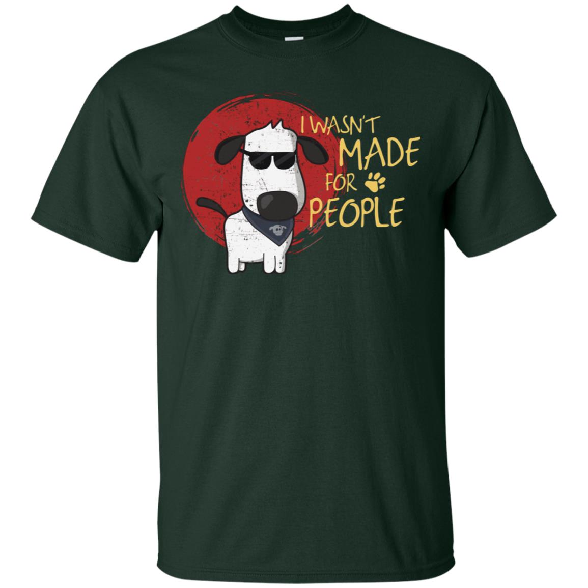 I Wasnt Made For People Dog Quote Shirt Forest