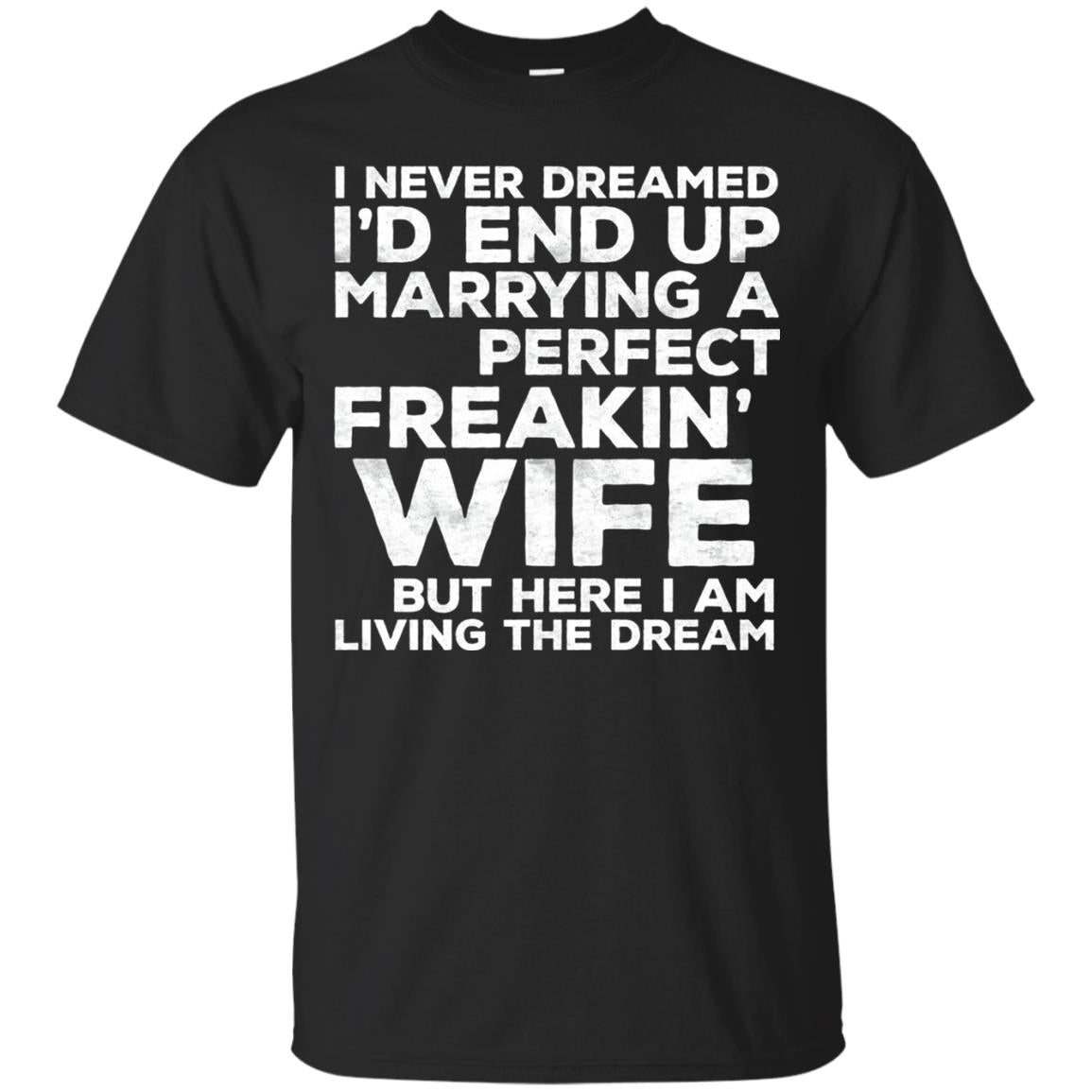 I_d End Up Marrying A Perfect Freakin_ Wife Husband T-shirt Black