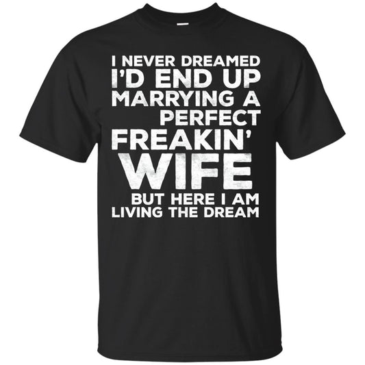 I_d End Up Marrying A Perfect Freakin_ Wife Husband T-shirt Black