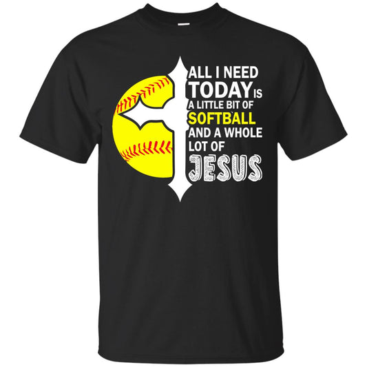 Softball T-shirt All I Need Today Is A Little Bit Of Softball Black