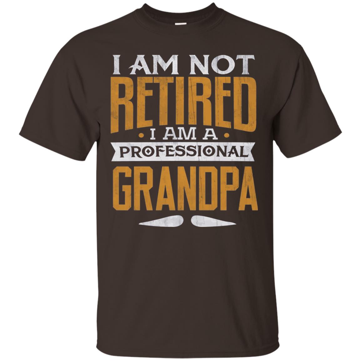 Im Not Retired Im A Professional Grandpa Retirement Shirt Dark Chocolate
