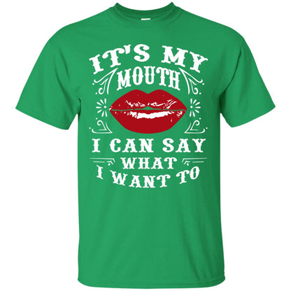 It My Mouth I Can Say What I Want To Shirt Irish Green