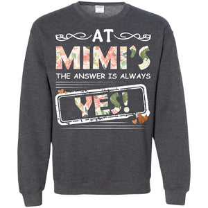 At Mimi_s The Answer Is Always Yes Mimi Shirt For GrandkidsG180 Gildan Crewneck Pullover Sweatshirt 8 oz.