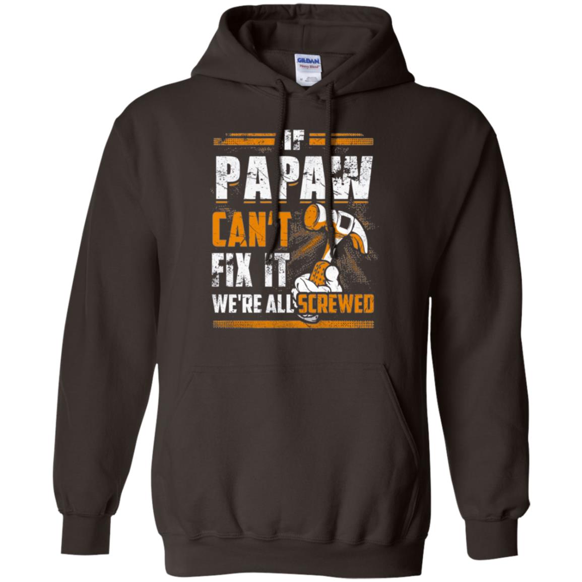 If Papaw Can_t Fix It We_re All Screwed T-shirt Dark Chocolate