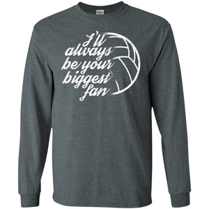 I'll Always Be Your Biggest Fan Volleyball Lovers Gift ShirtG240 Gildan LS Ultra Cotton T-Shirt