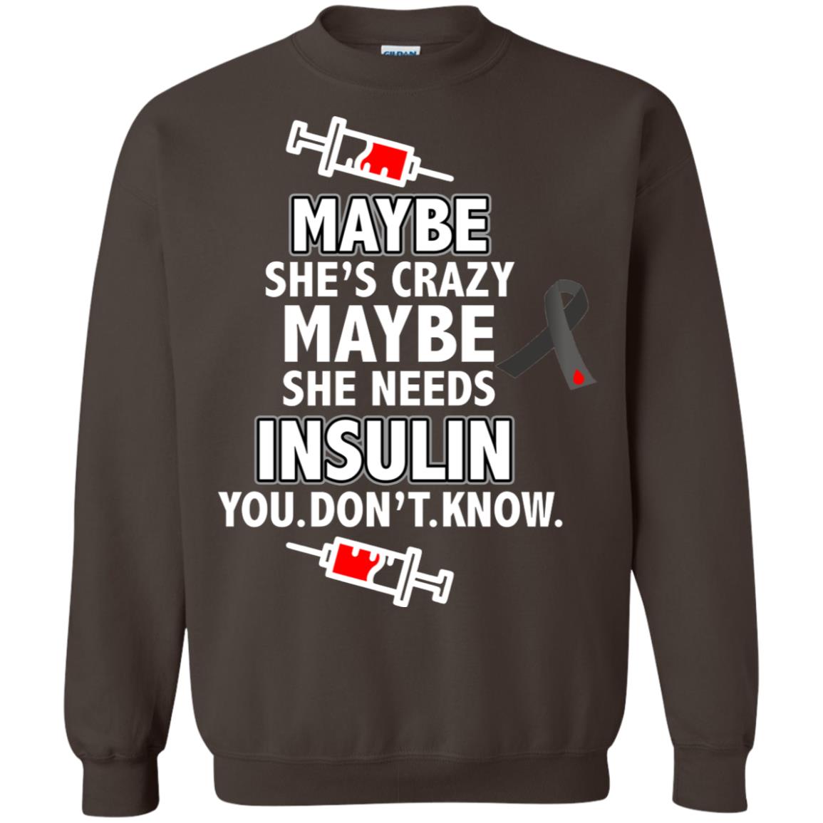 Maybe She's Crazy Or Maybe She Needs Insulin You Don't Know Shirt Dark Chocolate